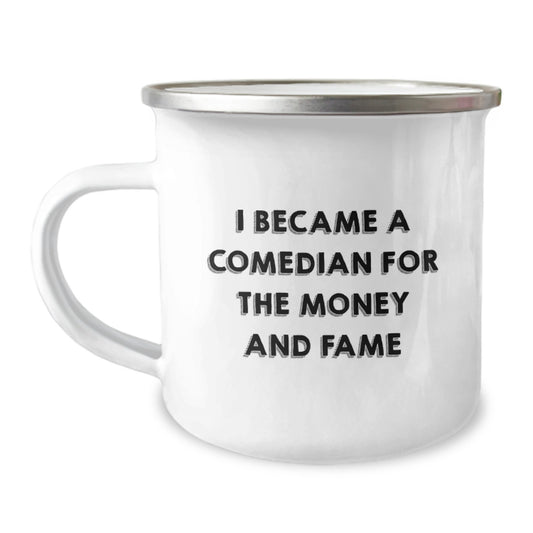 Funny Comedian Gifts - I Became A Comedian For The Money And Fame, Birthday Unique Gifts from Friends for Comedian Lovers, Camping Mug for Comedian Enthusiasts - Image 1
