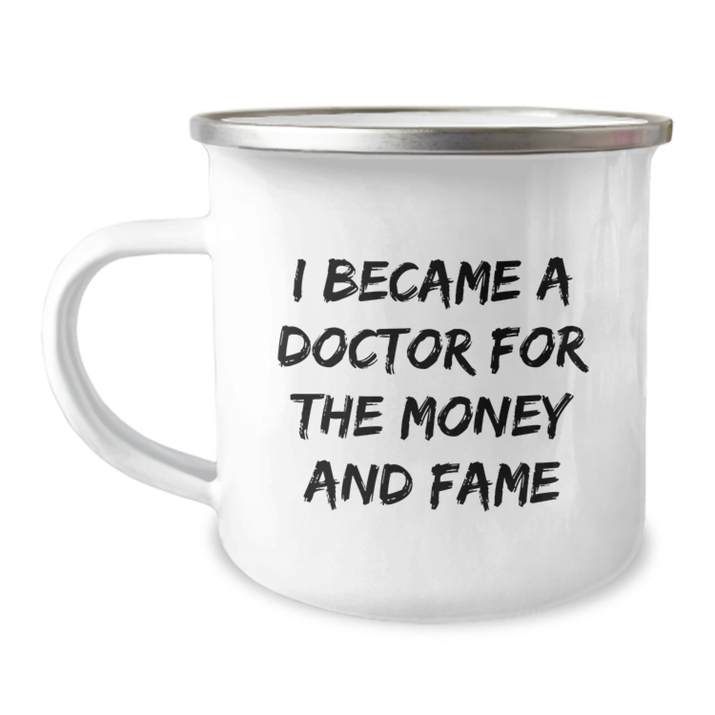 Funny Doctor Gifts from Friends for Birthday - I Became A Doctor For The Money And Fame Quote on 12 oz Stainless Steel Camping Mug - Image 1