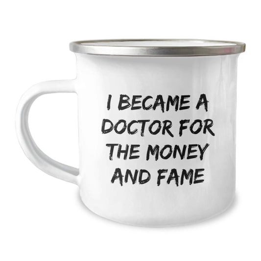 Funny Doctor Gifts from Friends for Birthday - I Became A Doctor For The Money And Fame Quote on 12 oz Stainless Steel Camping Mug - Image 1