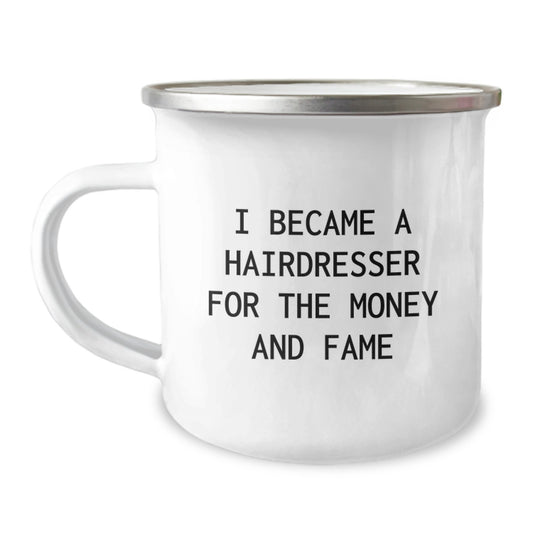 Hairdresser Gifts from Friends - 'I Became A Hairdresser For The Money And Fame' Funny Birthday Camping Mug for Hairdresser - Image 1