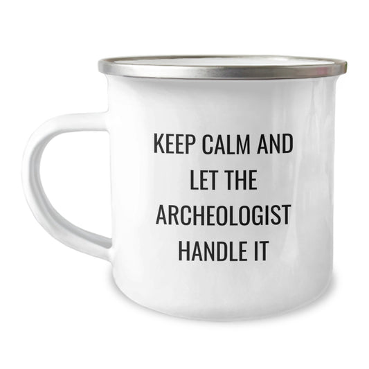 Archeologist Camping Mug, Funny Keep Calm And Let The Archeologist Handle It Gifts from Family for Birthday, 12 oz Stainless Steel with Enamel Finish - Image 1