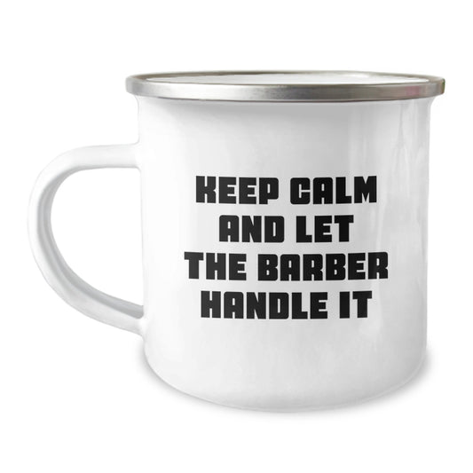 Funny Barber Gifts, Keep Calm And Let The Barber Handle It, Camping Mug for Birthday, Gifts from Men, Gifts for Barber - Image 1