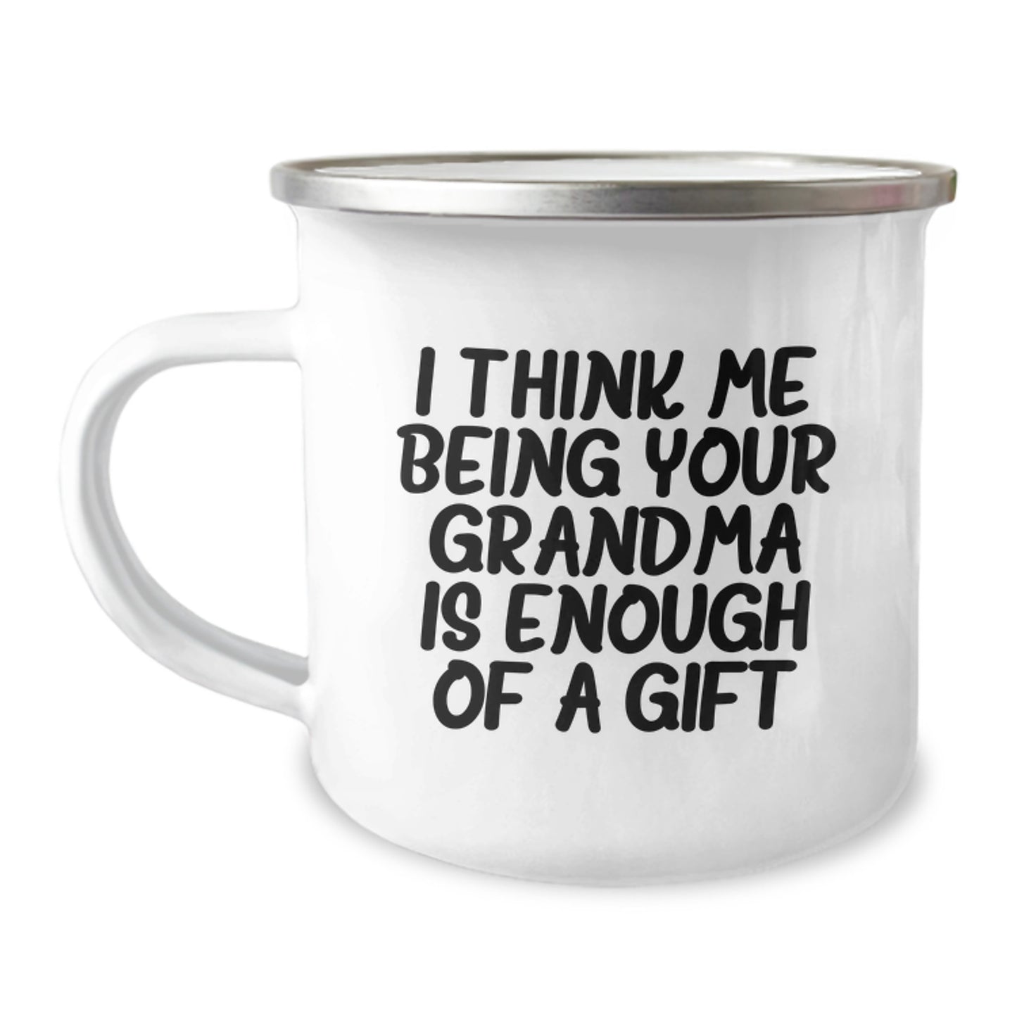 Funny Grandma Gifts from Family, Camping Mug for Grandma, Ideal Gift for Grandma on Father's Day, I Think Me Being Your Grandma Is Enough Of A Gift - Image 1