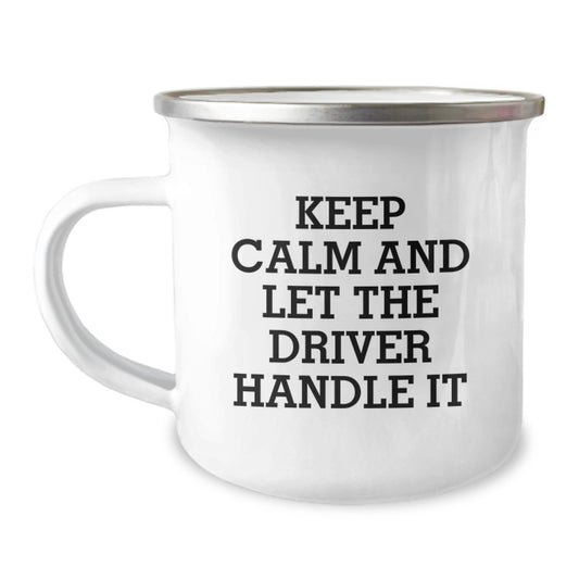 Funny Driver Gifts from Friends and Family - Keep Calm And Let The Driver Handle It, 12 oz Camping Mug for Birthday - Image 1