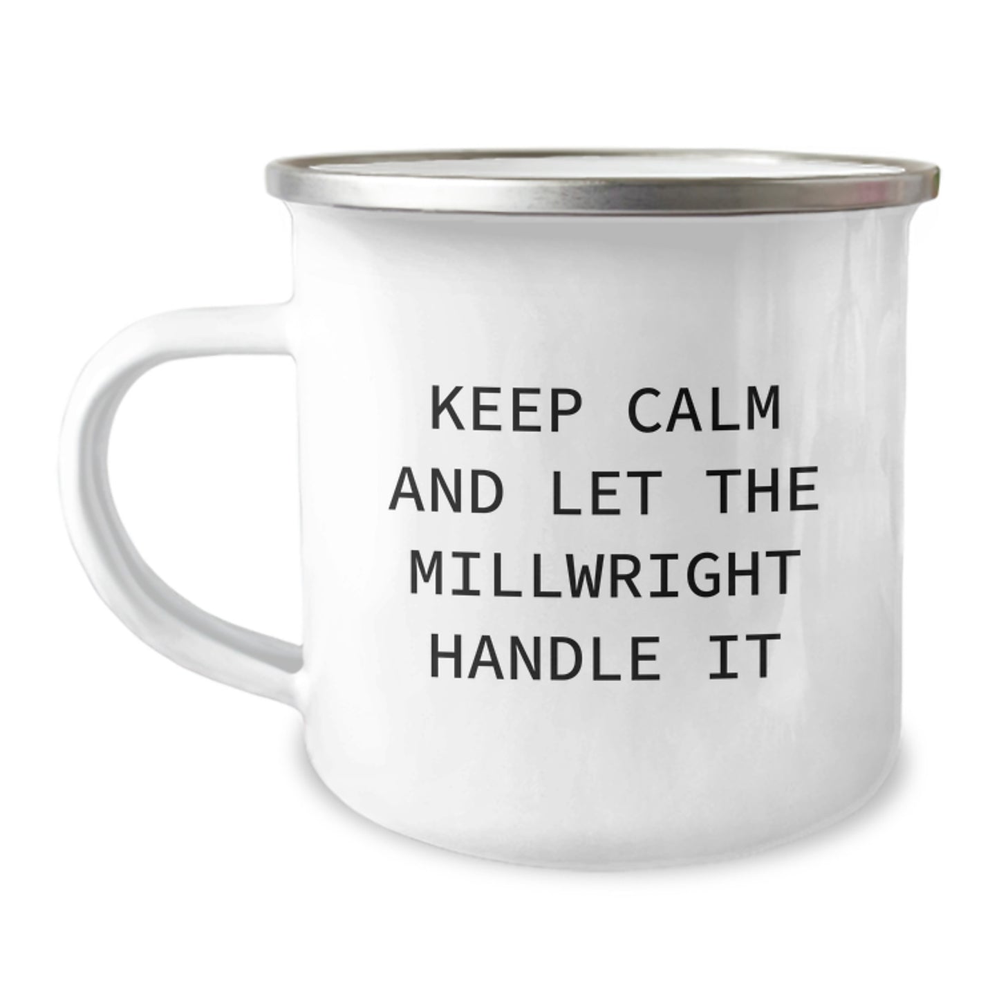 Funny Millwright Gifts, Gifts from Friends and Family to Millwright, Camping Mug for Birthday, 'Keep Calm And Let The Millwright Handle It' - 12 oz Stainless Steel with Enamel Finish - Image 1