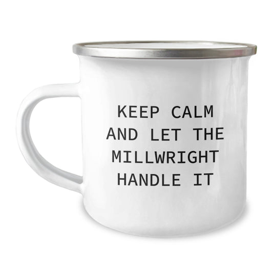 Funny Millwright Gifts, Gifts from Friends and Family to Millwright, Camping Mug for Birthday, 'Keep Calm And Let The Millwright Handle It' - 12 oz Stainless Steel with Enamel Finish - Image 1