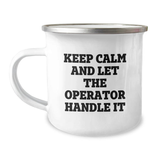 Operator Camping Mug, Funny Quote 'Keep Calm And Let The Operator Handle It', Gifts from Friends, Birthday Unique Gifts for Operator, 12 oz Stainless Steel with Enamel Finish - Image 1