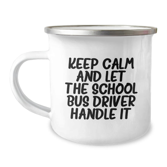 Funny School Bus Driver Gifts, Birthday Unique Gifts, Camping Mug for School Bus Driver, Keep Calm And Let The School Bus Driver Handle It - Image 1