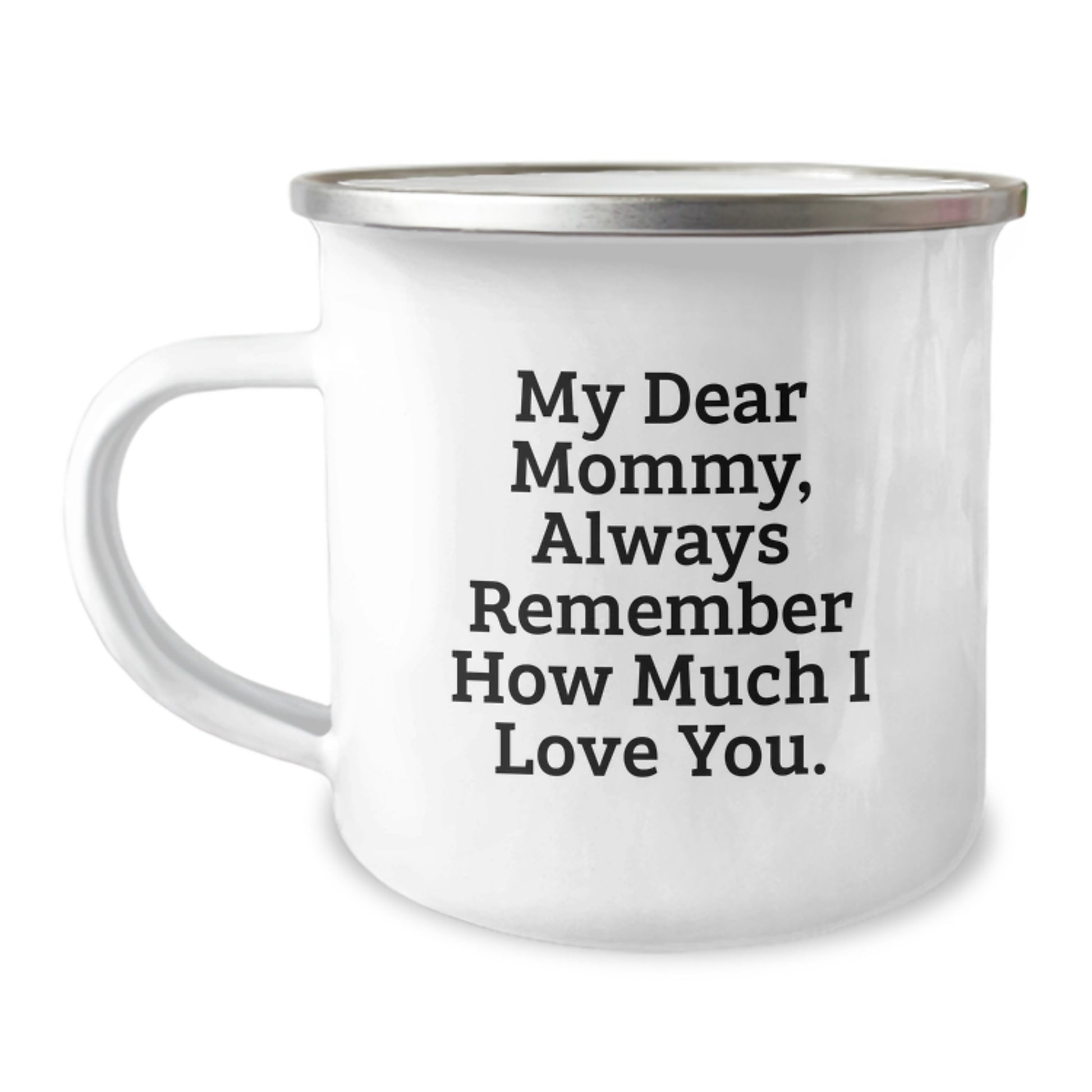 Funny Mommy Gifts for Christmas Camping Mug 'My Dear Mommy, Always Remember How Much I Love You.' - Gifts from Men - Unique Gifts for Mommy - Image 1