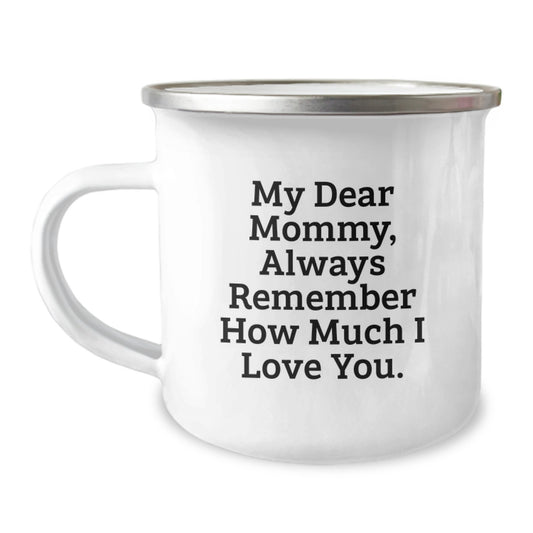 Funny Mommy Gifts for Christmas Camping Mug 'My Dear Mommy, Always Remember How Much I Love You.' - Gifts from Men - Unique Gifts for Mommy - Image 1