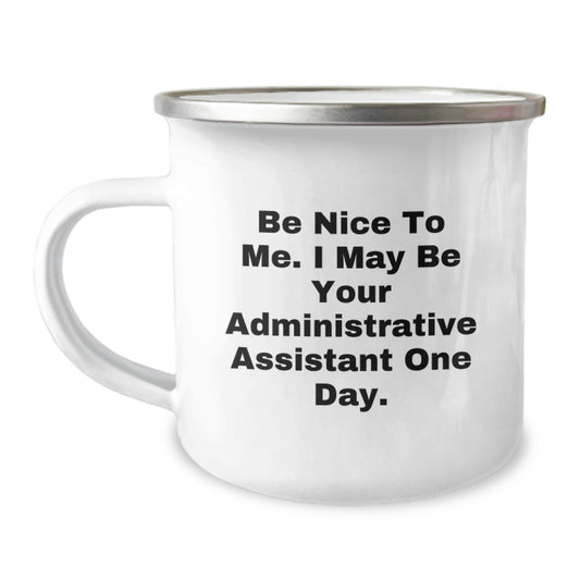 Funny Inspirational Administrative Assistant Gifts for Friends - 'Be Nice To Me' Camping Mug - Image 1