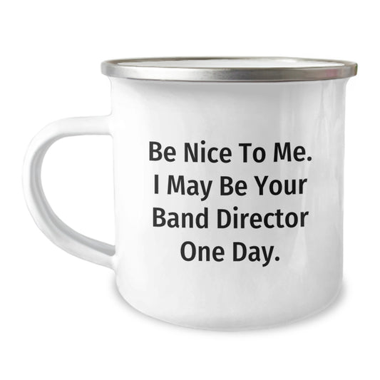 Funny Gift for Band Director Friends, Unique Birthday Unique Gifts from Men, Be Nice To Me I May Be Your Band Director One Day Camping Mug for Him - Image 1