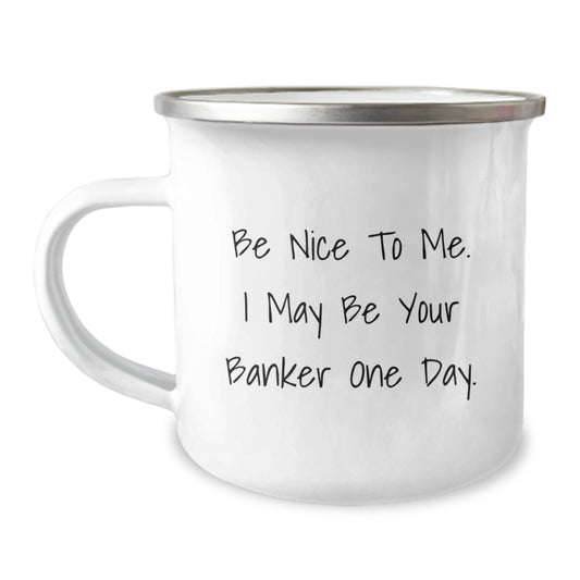 Funny Banker Gifts for Men, Be Nice To Me, Unique Camping Mug for Christmas, Gifts from Friends to Banker Colleagues - Image 1