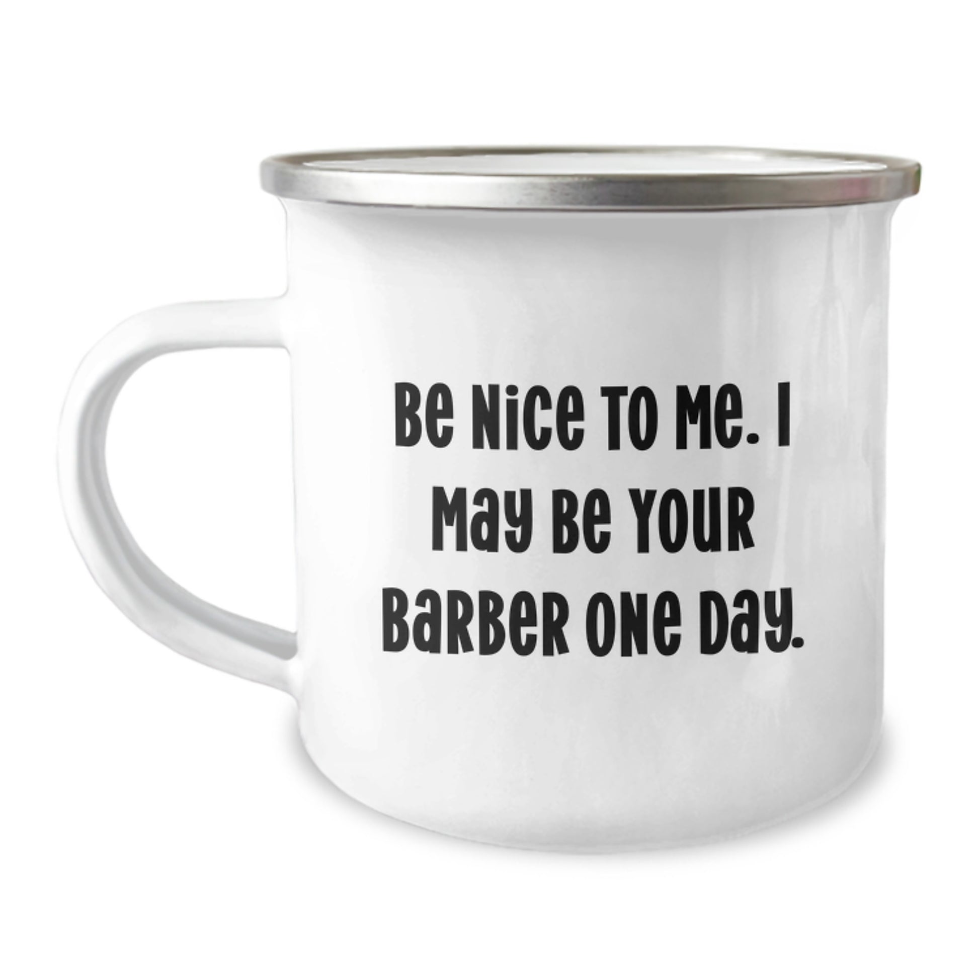 Funny Barber Gifts for Men, Camping Mug with Inspirational Quote 'Be Nice To Me. I May Be Your Barber One Day.' from Friends, Unique Graduation Gifts - Image 1