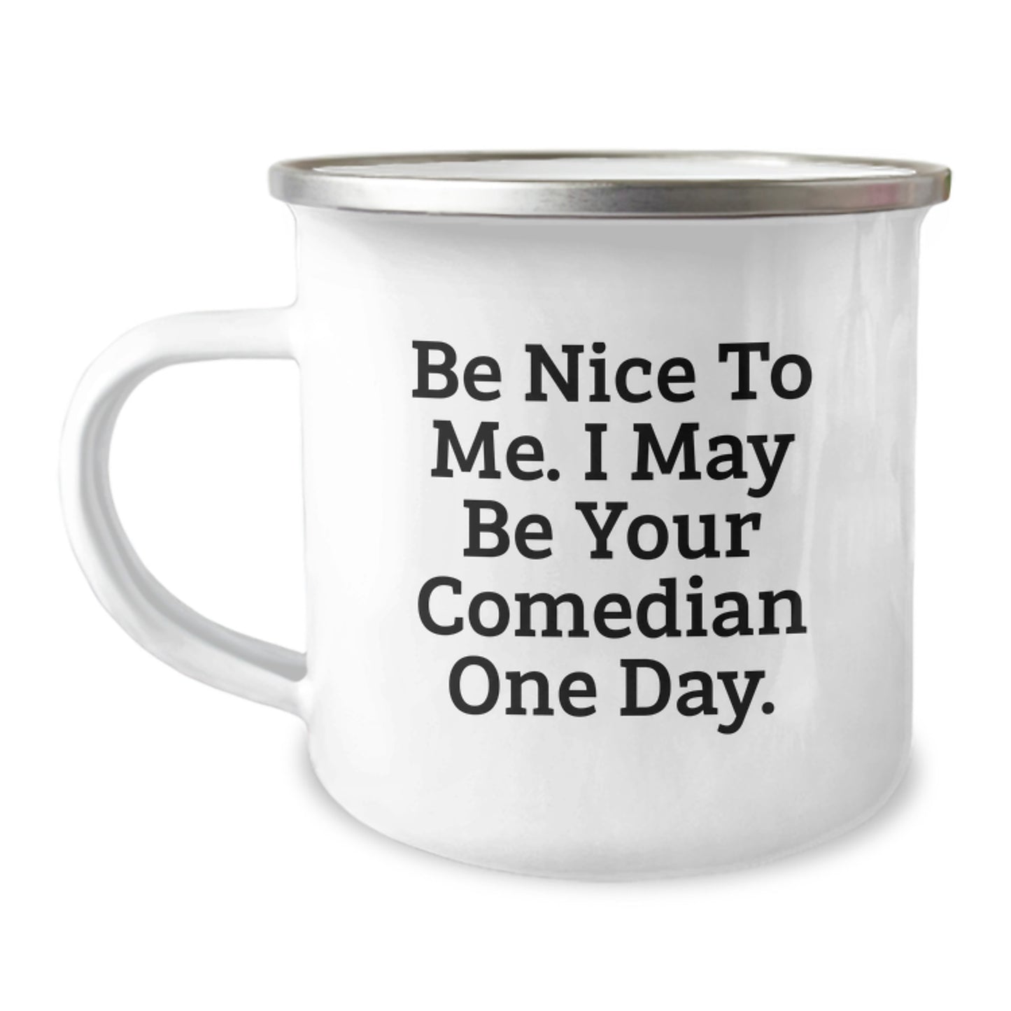 Funny Comedian Birthday Camping Mug Gifts from Friends, Comedian Gifts for Men, Unique Comedian Humor Mug, Be Nice To Me. I May Be Your Comedian One Day. Enamel Mug - Image 1