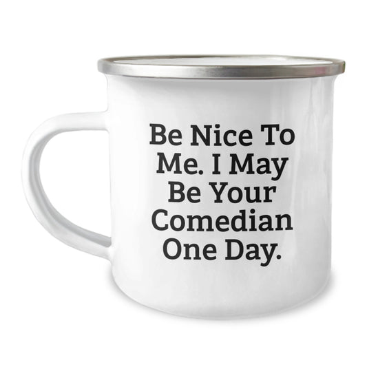 Funny Comedian Birthday Camping Mug Gifts from Friends, Comedian Gifts for Men, Unique Comedian Humor Mug, Be Nice To Me. I May Be Your Comedian One Day. Enamel Mug - Image 1