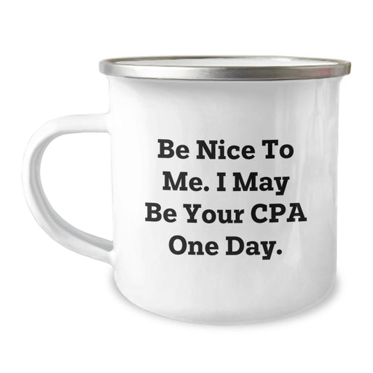 Funny CPA Gifts from Men to Friends, Unique Christmas Unique Gifts for CPA, Camping Mug with Inspirational Quote 'Be Nice To Me. I May Be Your Cpa One Day.' - Image 1