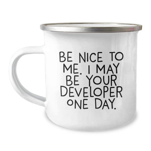 Funny Developer Christmas Unique Gifts from Friends - Be Nice To Me. I May Be Your Developer One Day. Camping Mug - Image 1
