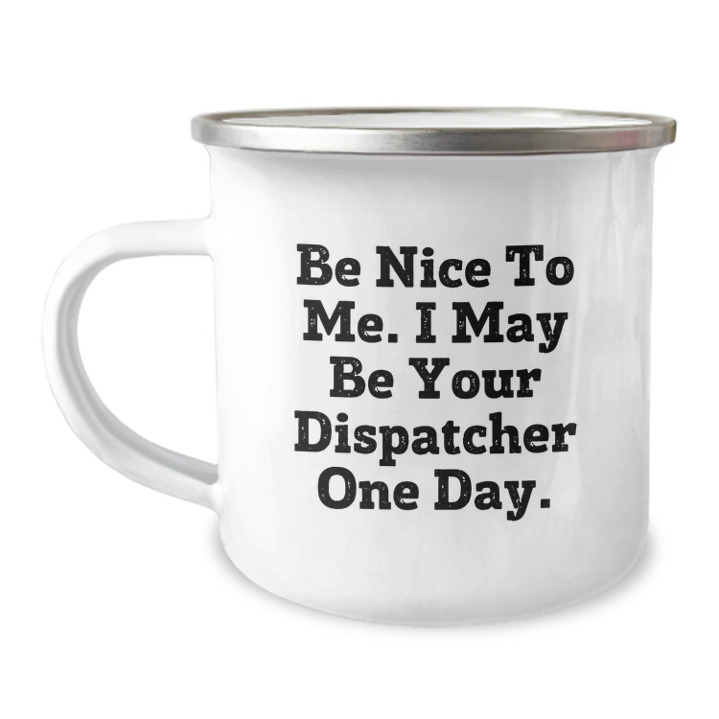 Funny Gift Ideas For Dispatcher Friends Camping Mug - Be Nice To Me One Day - Image 1