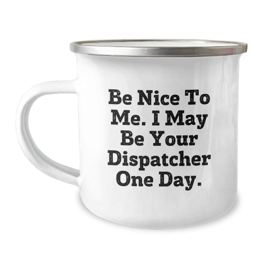 Funny Gift Ideas For Dispatcher Friends Camping Mug - Be Nice To Me One Day - Image 1