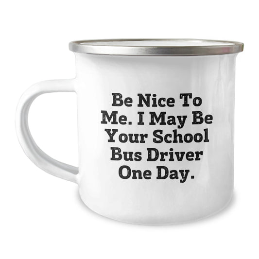 Funny School Bus Driver Gifts for Him, Christmas Unique Presents from Friends to Family, Camping Mug with 'Be Nice To Me. I May Be Your School Bus Driver One Day.' Quote - Image 1