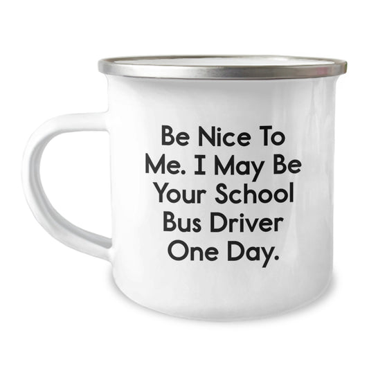 Funny School Bus Driver Gifts for Men, Unique Camping Mug with 'Be Nice To Me. I May Be Your School Bus Driver One Day.' Quote, Gifts from Friends and Family - Image 1