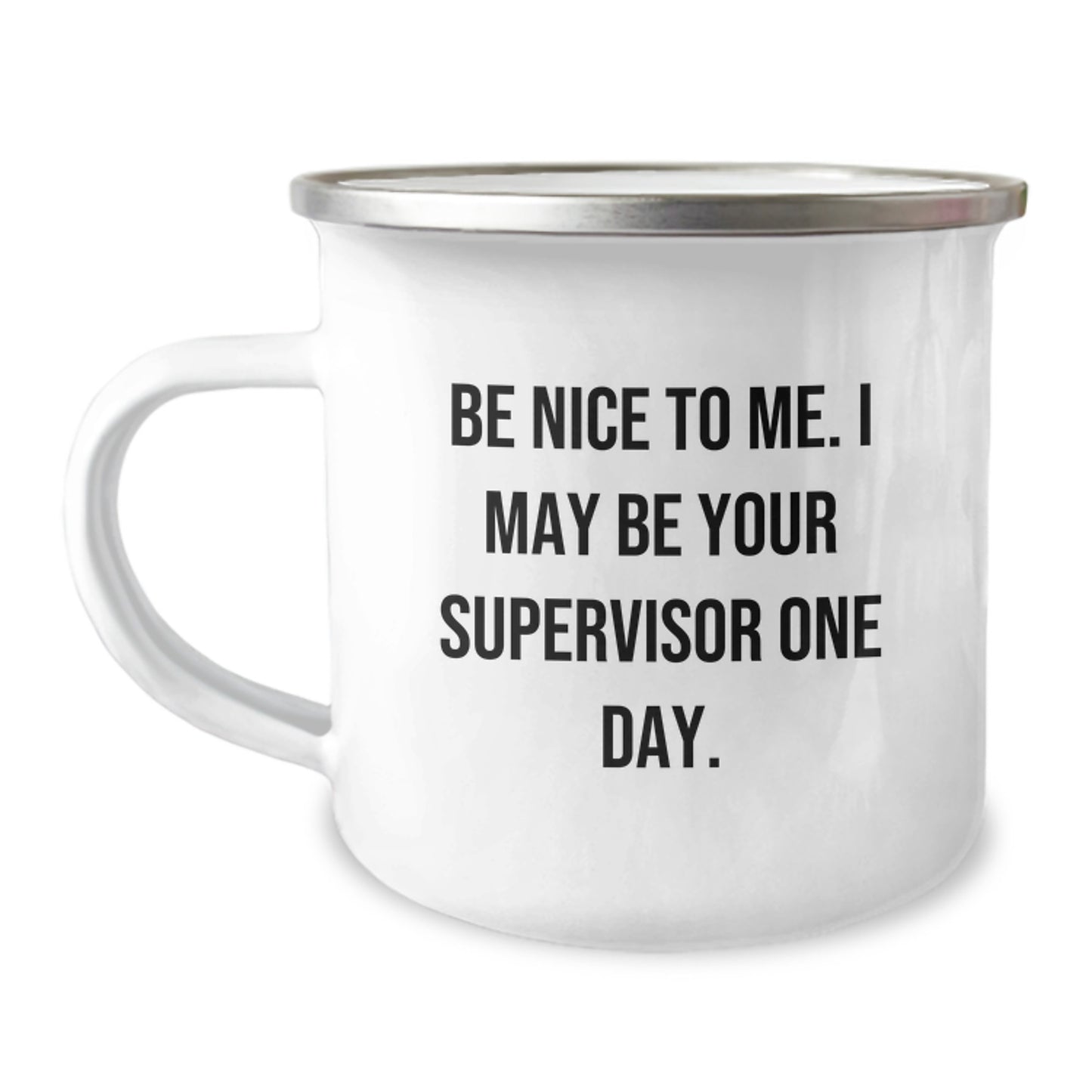 Funny Gifts from Friends to Supervisor, Birthday Unique Gifts for Men, Supervisor Camping Mug 'Be Nice To Me, I May Be Your Supervisor One Day' - Enamel Finish, 12 oz Stainless Steel - Image 1