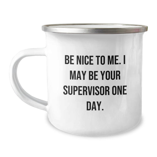 Funny Gifts from Friends to Supervisor, Birthday Unique Gifts for Men, Supervisor Camping Mug 'Be Nice To Me, I May Be Your Supervisor One Day' - Enamel Finish, 12 oz Stainless Steel - Image 1