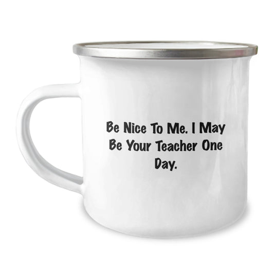 Funny Teacher Camping Mug Gifts from Friends to Teacher - Be Nice To Me I May Be Your Teacher One Day, Christmas Unique Gifts for Teacher, Teacher Humorous Mug for Men Women - Image 1