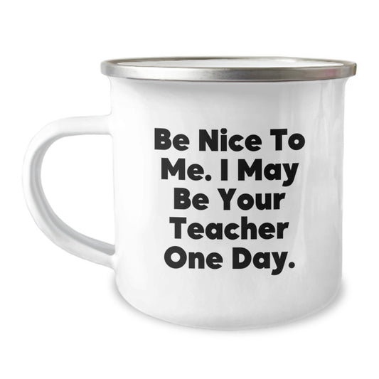 Funny Teacher Gifts from Friends - Be Nice To Me, I May Be Your Teacher One Day - Christmas Unique Mugs for Teachers, 12 oz Stainless Steel - Image 1