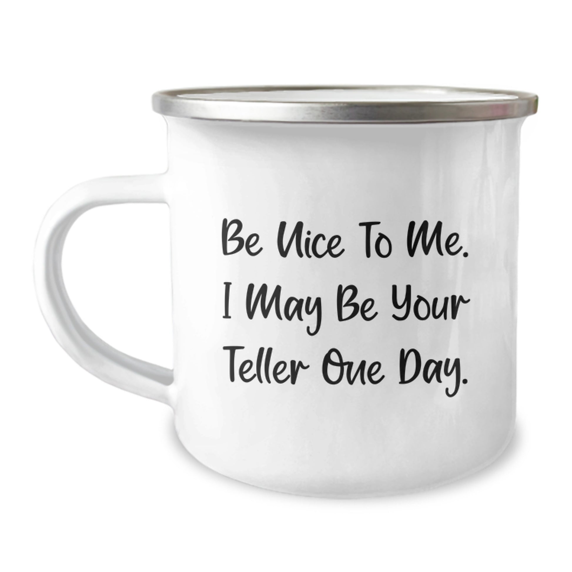 Funny Teller Gifts for Men, Women, and Friends - Christmas Unique Teller Gifts, Camping Mug with Inspirational Quote 'Be Nice To Me. I May Be Your Teller One Day.' from Family - Image 1