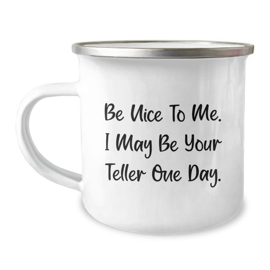 Funny Teller Gifts for Men, Women, and Friends - Christmas Unique Teller Gifts, Camping Mug with Inspirational Quote 'Be Nice To Me. I May Be Your Teller One Day.' from Family - Image 1
