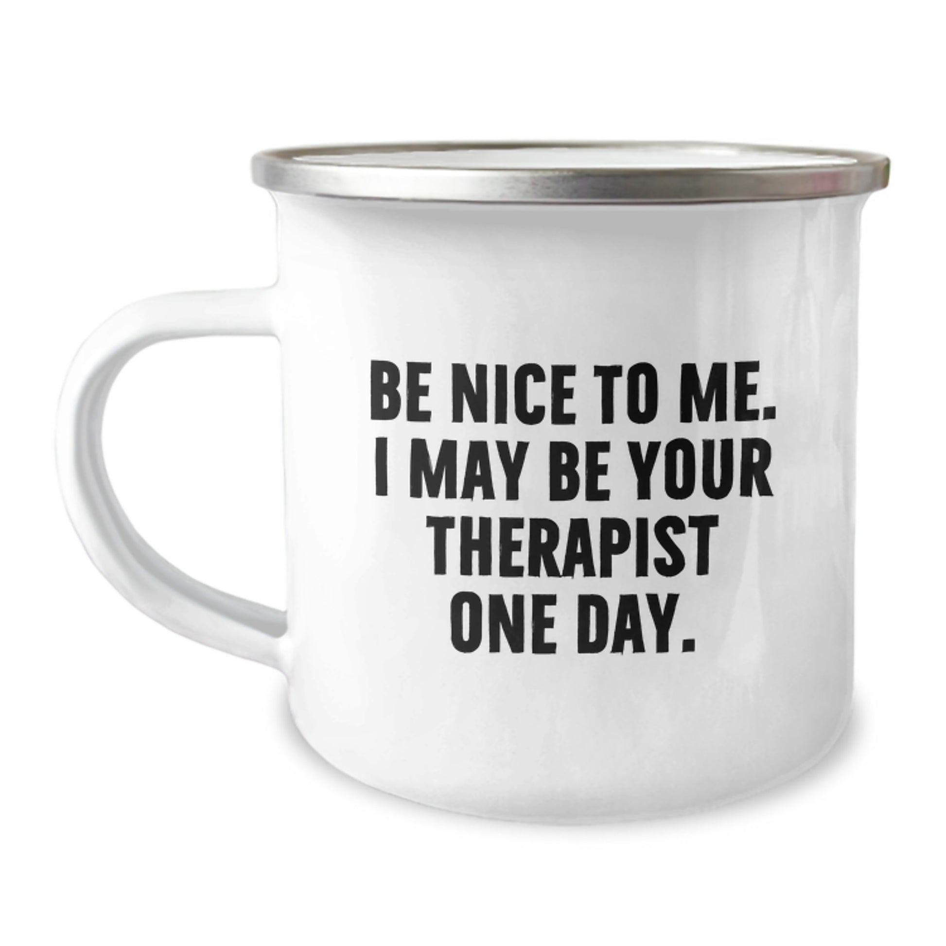 Funny Therapist Gifts from Friends and Family - Be Nice To Me. I May Be Your Therapist One Day. Camping Mug for Christmas Unique Presents - Image 1