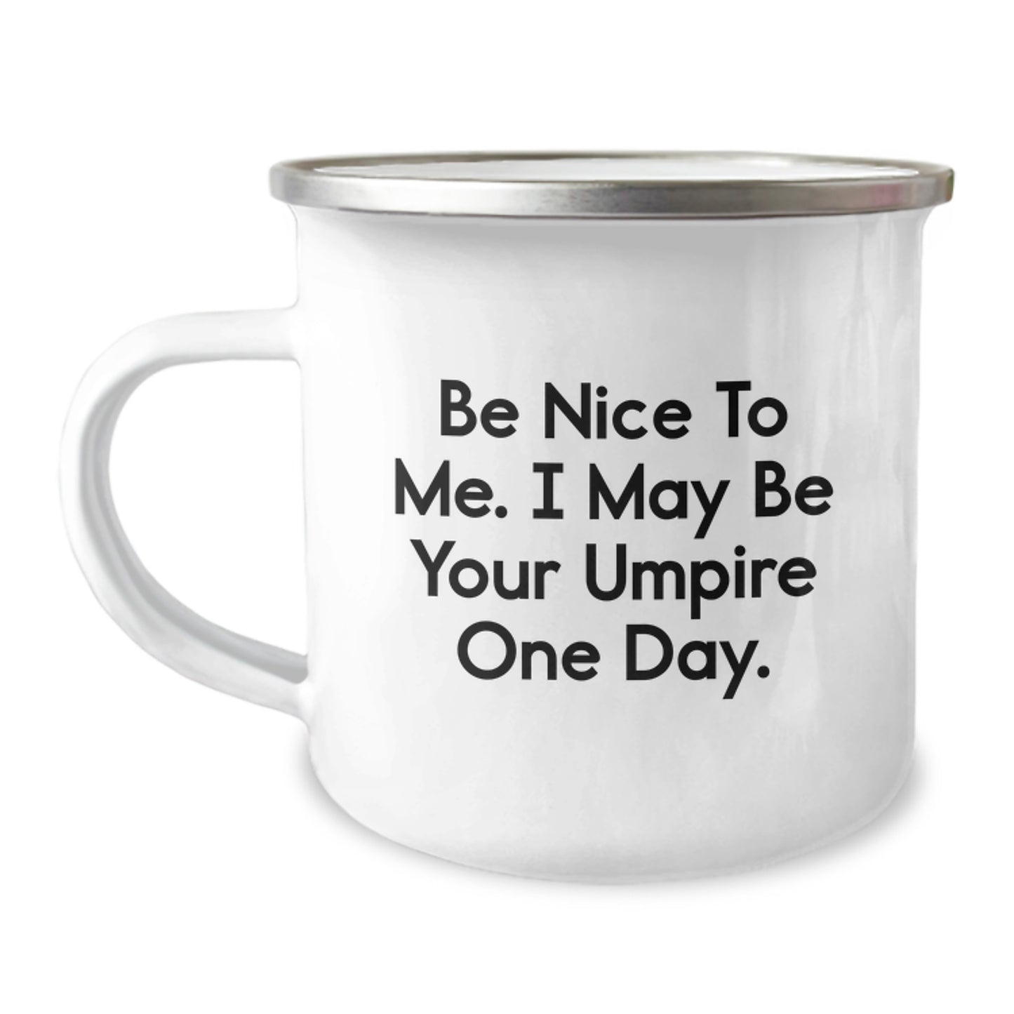 Funny Umpire Humor Gifts from Friends for Birthday Unique Umpire Camping Mug, Be Nice To Me I May Be Your Umpire One Day - 12 oz Stainless Steel with Enamel Finish - Image 1
