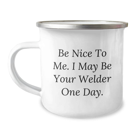 Funny Welder Gifts from Friends - Birthday Unique Gifts for Men, Unique Camping Mugs with 'Be Nice To Me. I May Be Your Welder One Day.' Quote - Image 1