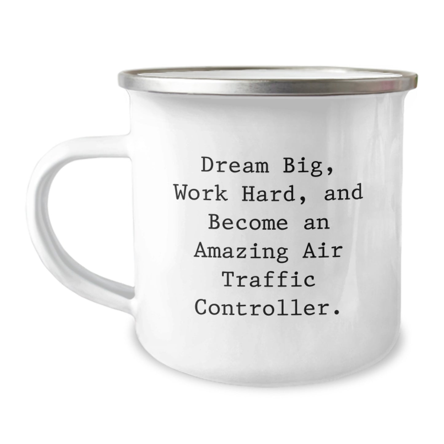 Air Traffic Controller Inspirational Gifts from Friends for Him - Camping Mug - 'Dream Big, Work Hard, And Become An Amazing Air Traffic Controller.' - 12 oz Stainless Steel with Enamel Finish - Image 1
