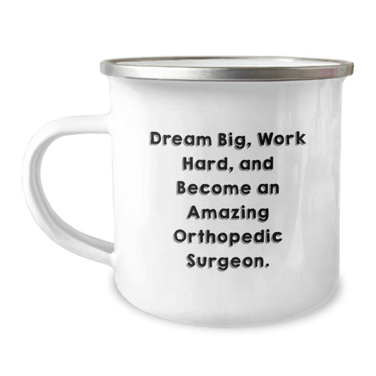 Orthopedic Surgeon Gifts from Friends, Unique Camping Mug for Birthday, 'Dream Big, Work Hard, And Become An Amazing Orthopedic Surgeon.' - Image 1