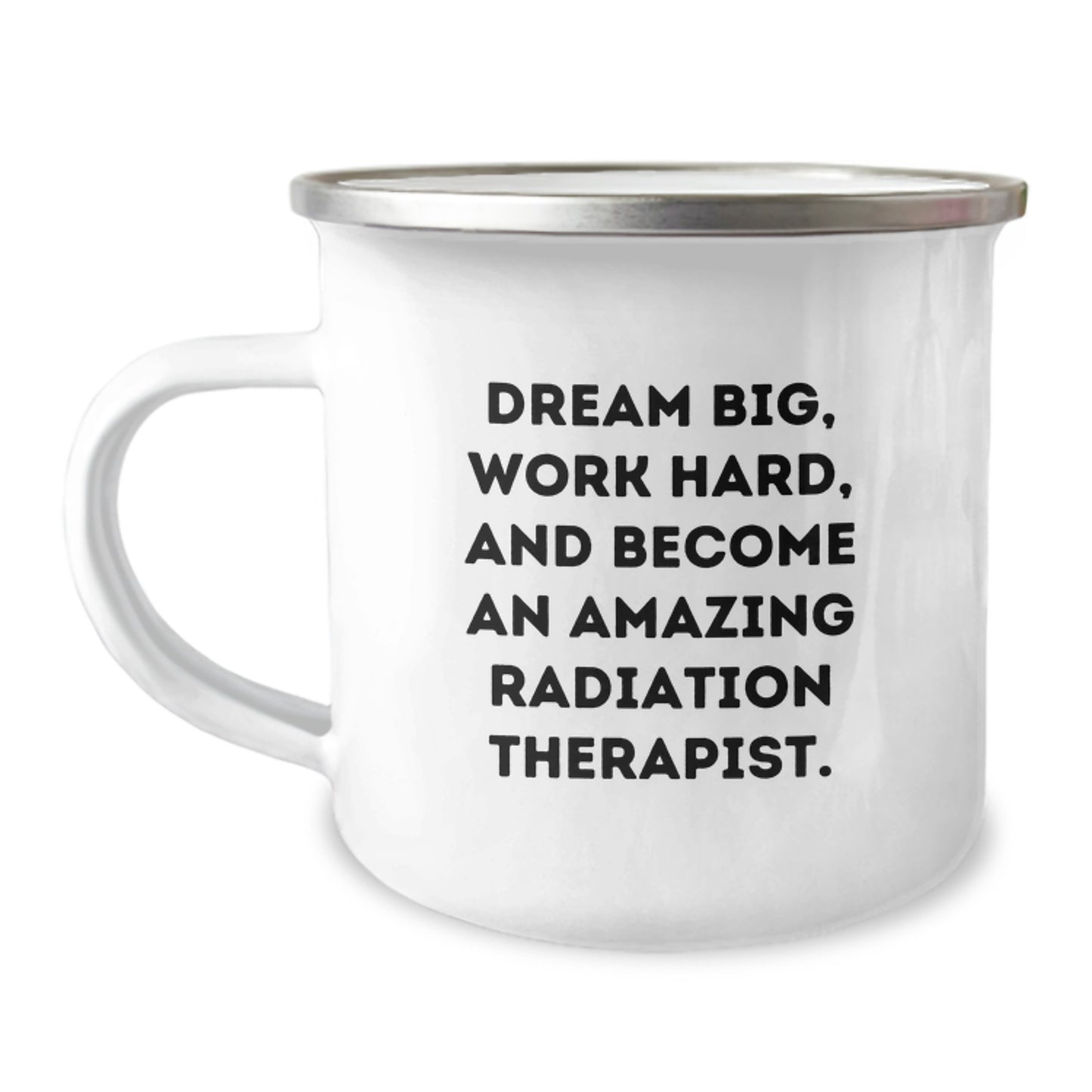 Gifts from Family for Radiation Therapist - 'Dream Big, Work Hard, And Become An Amazing Radiation Therapist.' Inspirational Camping Mug - Birthday Unique Gift - Image 1