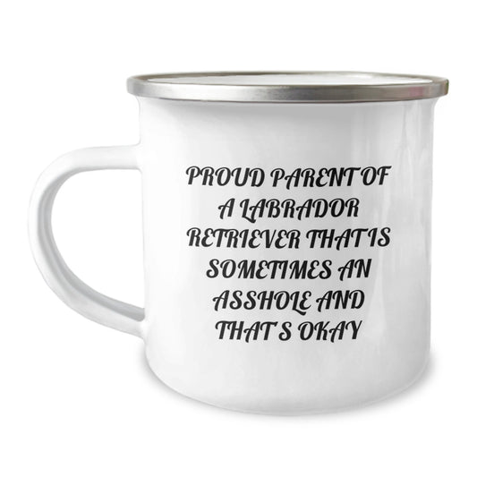 Funny Labrador Retriever Dog Gifts for Mom - Proud Parent of a Labrador Retriever That Is Sometimes an Asshole and That's Okay Camping Mug, Gifts from Mom to Daughter - Image 1