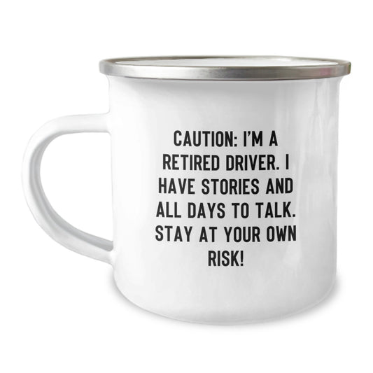 Funny Driver Camping Mug Gifts from Friends for Birthday - Caution: I'm A Retired Driver. I Have Stories And All Days To Talk. Stay At Your Own Risk! - Image 1
