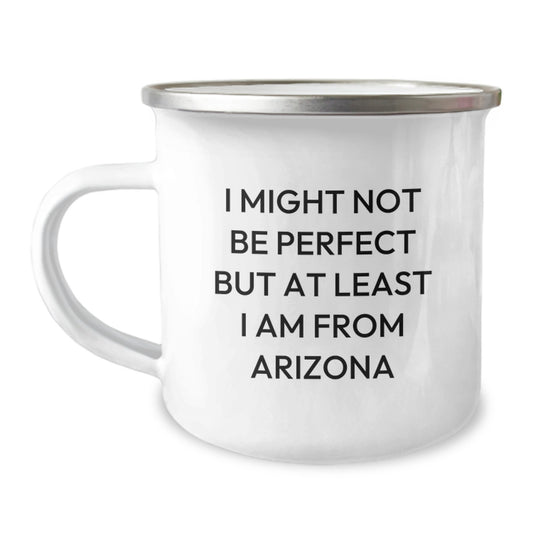 Arizona Camping Mug - 'I Might Not Be Perfect But At Least I Am From Arizona' Funny Birthday Unique Gifts from Arizona Lovers for Friends Family Coworkers - Image 1