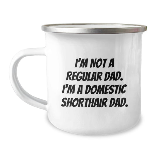 Funny Domestic Shorthair Cat Dad Camping Mug Gifts from Men to Family - 'I'm Not A Regular Dad. I'm A Domestic Shorthair Dad.' - Image 1