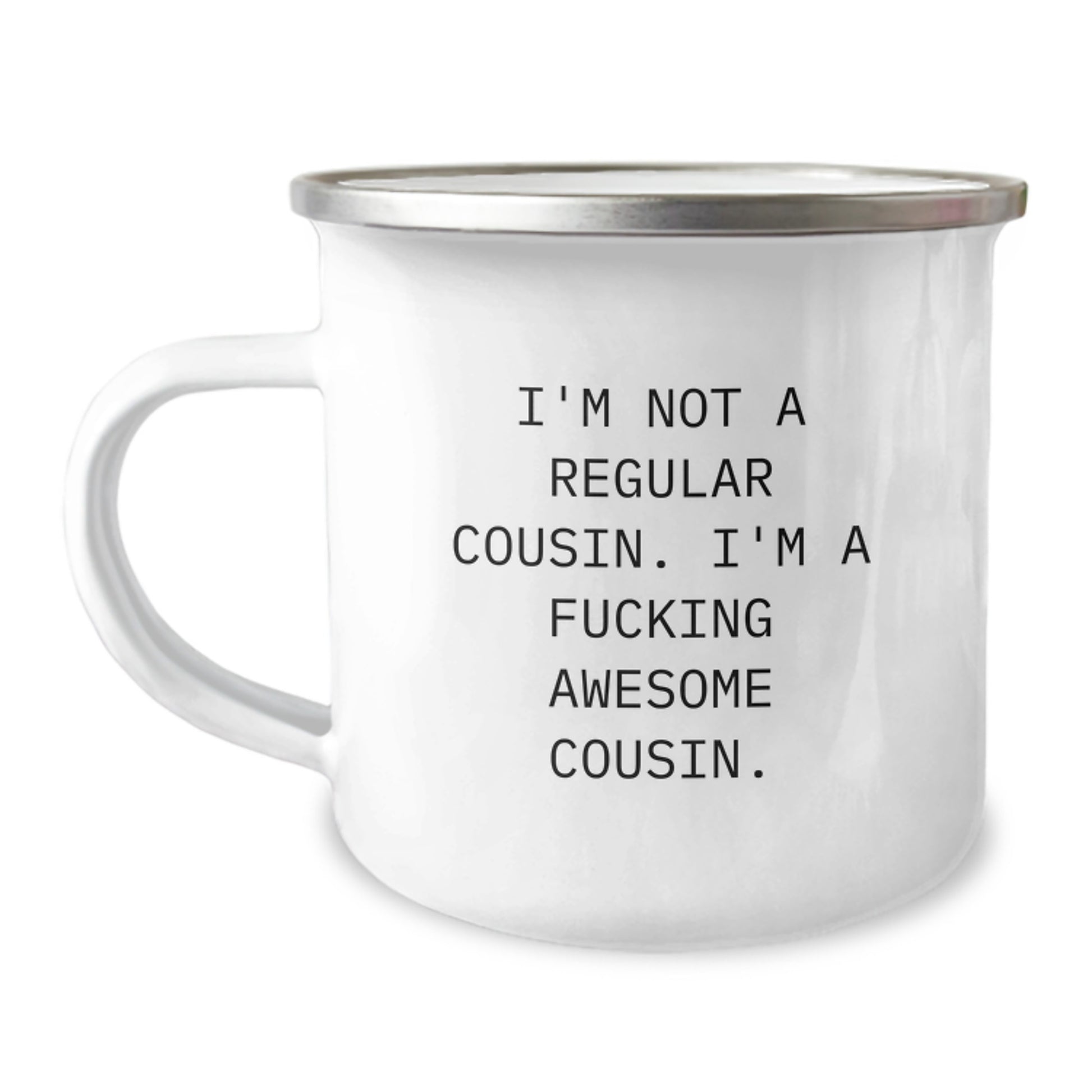 Funny Cousin Camping Mug Gifts from Men to Awesome Cousin - 'I'm Not A Regular Cousin. I'm A F--king Awesome Cousin.' - Image 1