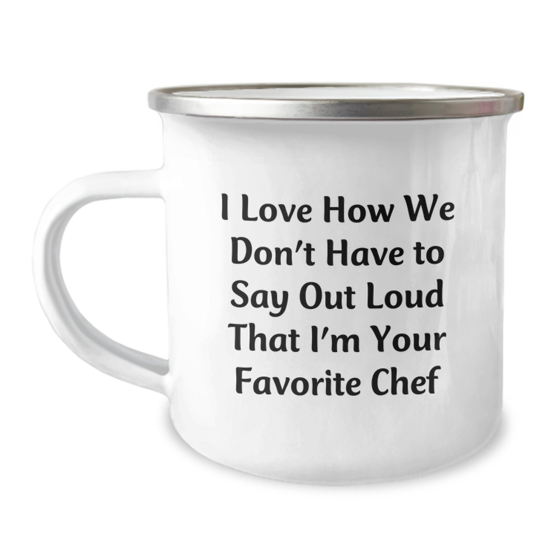 Funny Chef Gifts for Men - Camping Mug, 'I Love How We Don't Have To Say Out Loud That I'm Your Favorite Chef' Quote, Perfect Christmas Unique Gifts for Chef Friends - Image 1