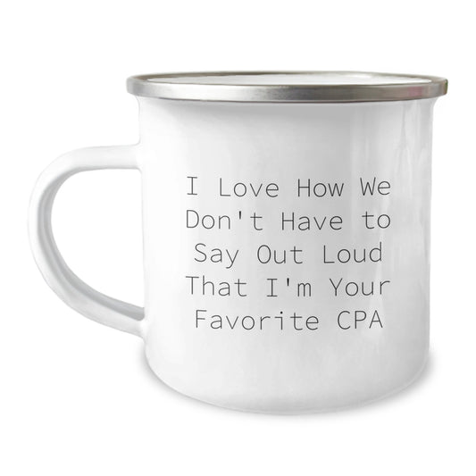 Funny CPA Gifts for Men from Friends - I Love How We Don't Have To Say Out Loud That I'm Your Favorite CPA Camping Mug - Image 1