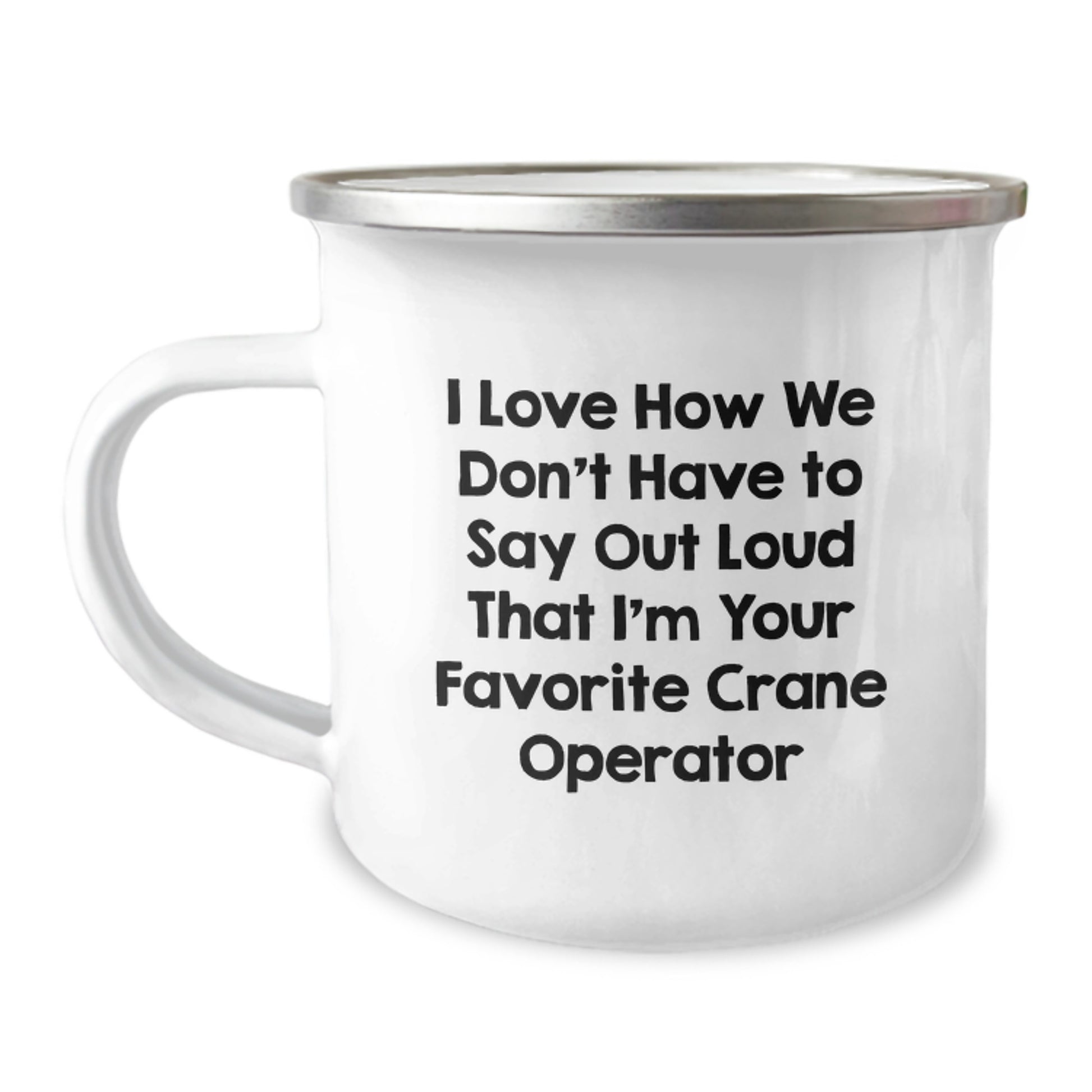 Funny Crane Operator Gifts for Men, Women, or Friends - I Love How We Don't Have To Say Out Loud That I'm Your Favorite Crane Operator Christmas Unique Presents - Image 1