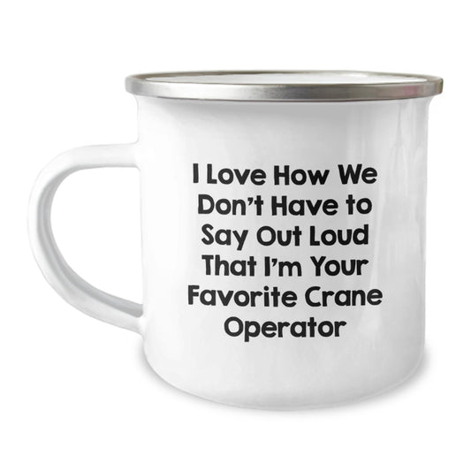 Funny Crane Operator Gifts for Men, Women, or Friends - I Love How We Don't Have To Say Out Loud That I'm Your Favorite Crane Operator Christmas Unique Presents - Image 1