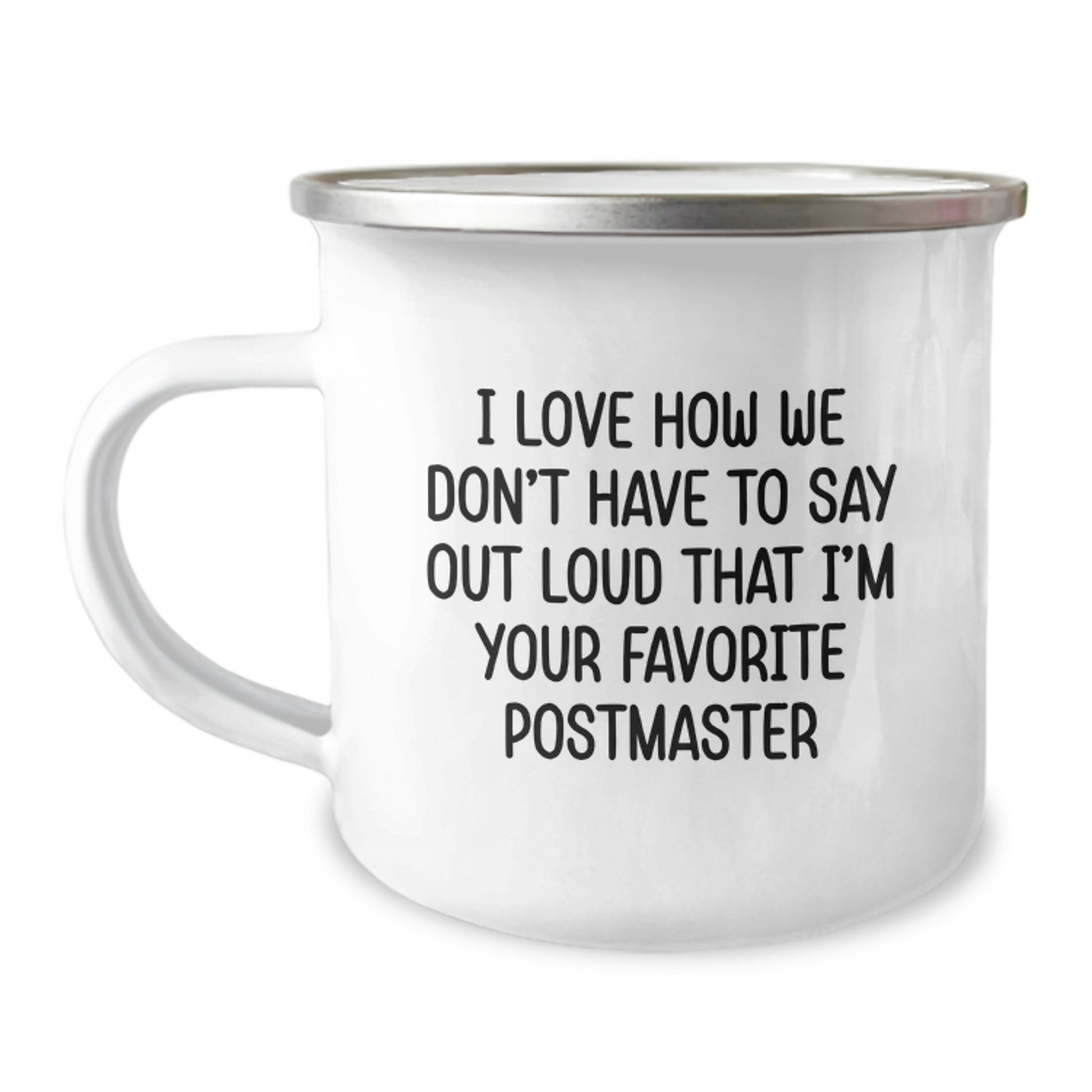 Funny Postmaster Gifts for Men - Graduation Unique Gifts from Family and Friends - I Love How We Don't Have To Say Out Loud That I'm Your Favorite Postmaster - Camping Mug - Image 1