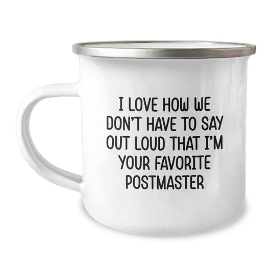 Funny Postmaster Gifts for Men - Graduation Unique Gifts from Family and Friends - I Love How We Don't Have To Say Out Loud That I'm Your Favorite Postmaster - Camping Mug - Image 1
