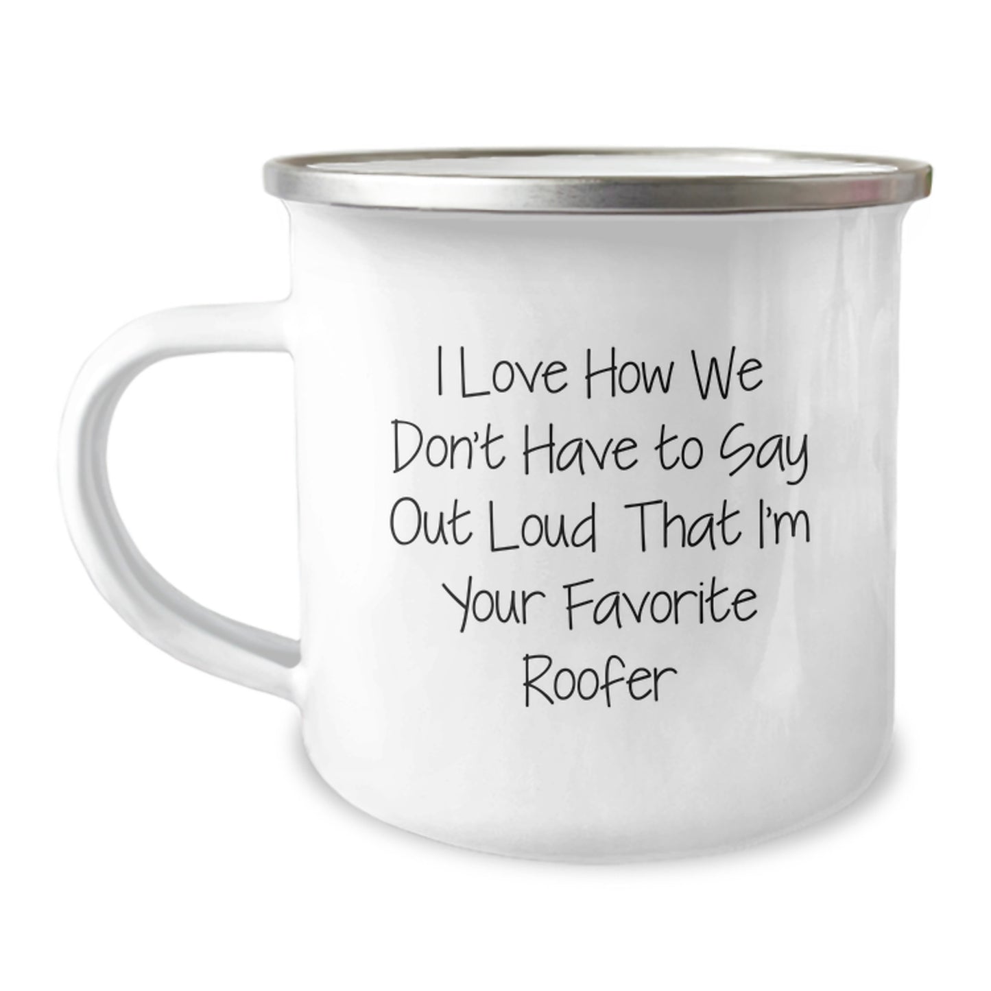 Funny Roofer Gifts from Friends to Men - I Love How We Don't Have To Say Out Loud That I'm Your Favorite Roofer Camping Mug for Christmas Unique Gifts - Image 1